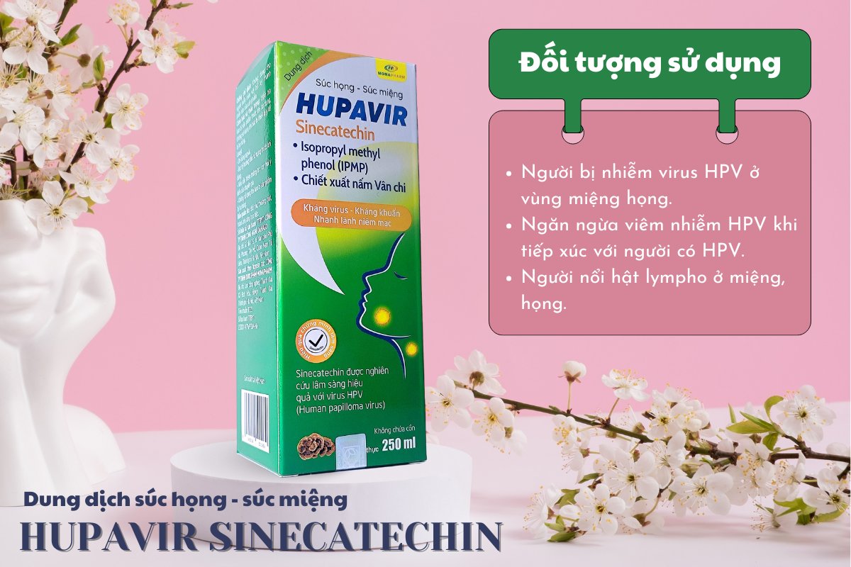 Đối tượng sử dụng Dung dịch súc họng - súc miệng Hupavir Sinecatechin